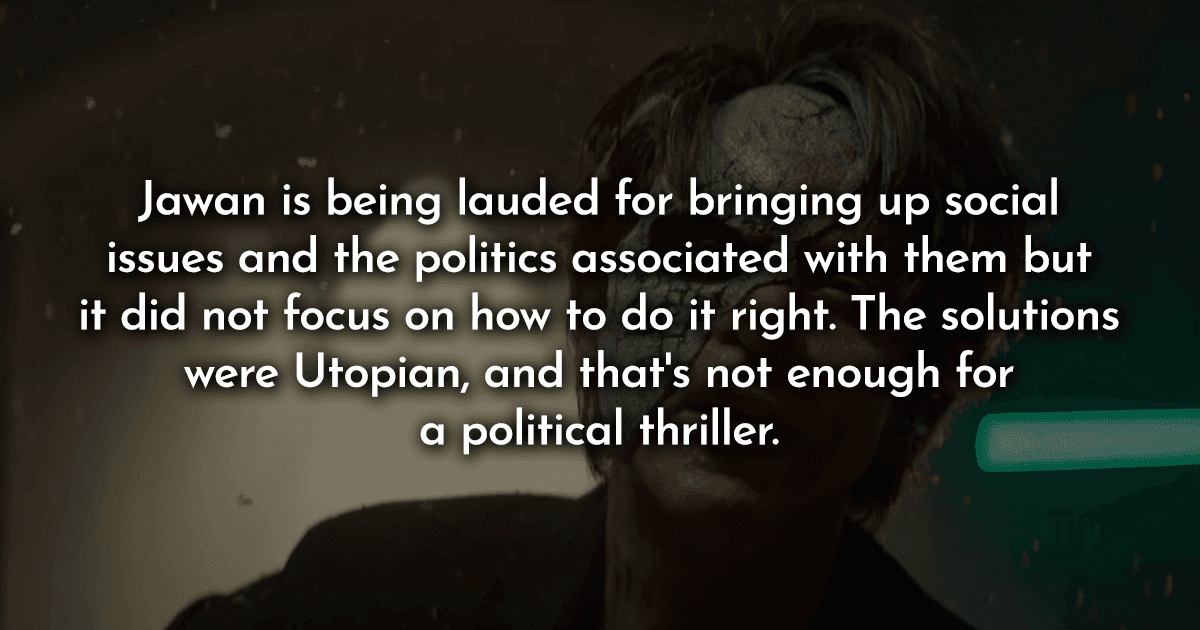 Hear Me Out, ‘Jawan’ Is Definitely Not “The Film Of The Year” & It’s Important To Acknowledge That