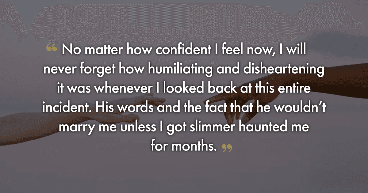 I Knew It Was Time To Call It Quits When My Ex Fatshamed Me Before Meeting Our Parents For Wedding