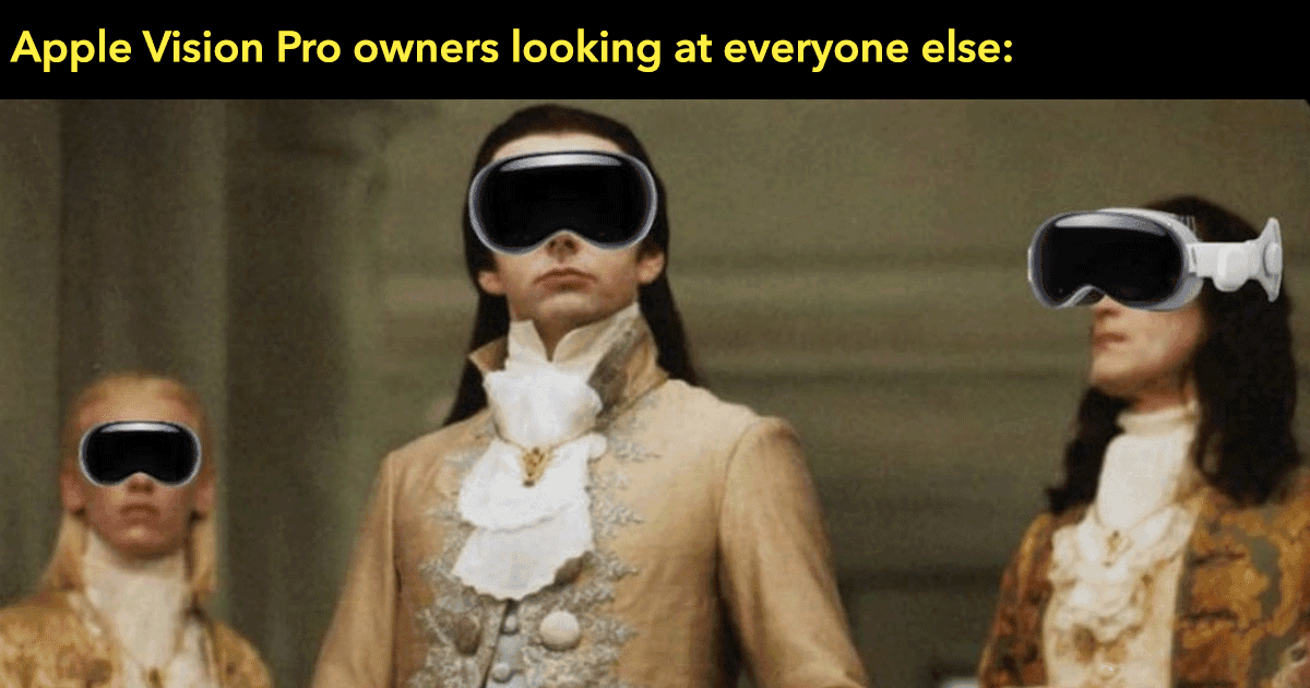 Now That Apple’s Vision Pro Is Retailing, Here Comes The Meme Fest As Well