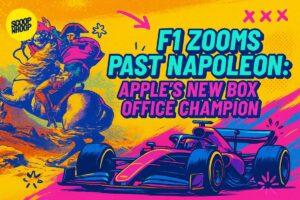 ‘F1’ Overtakes ‘Napoleon’ as Apple’s Highest-Grossing Film With $293 Million